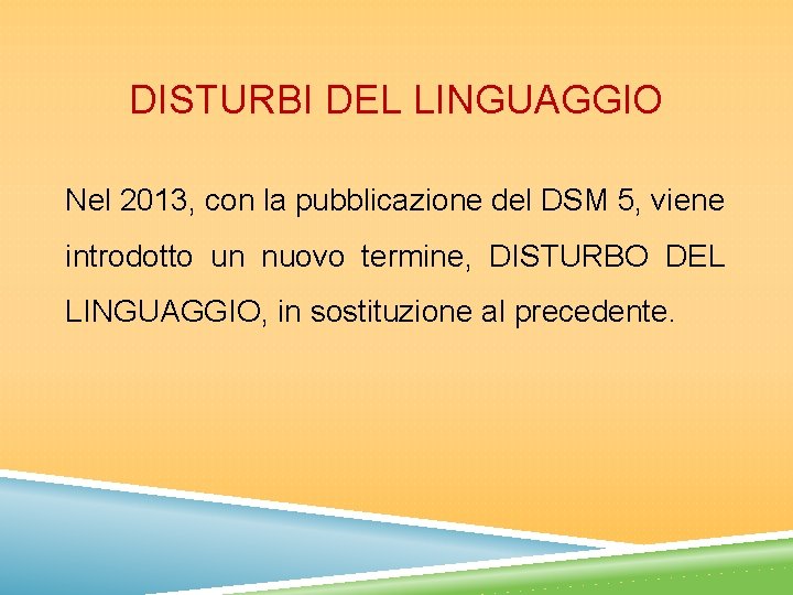 DISTURBI DEL LINGUAGGIO Nel 2013, con la pubblicazione del DSM 5, viene introdotto un