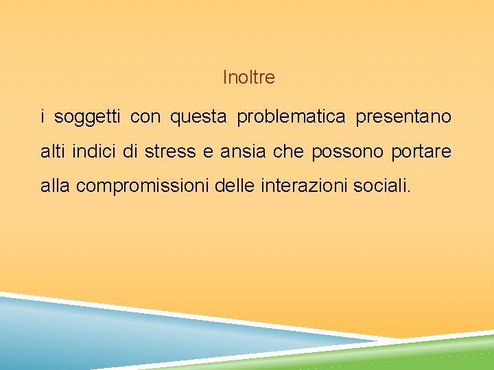 Inoltre i soggetti con questa problematica presentano alti indici di stress e ansia che