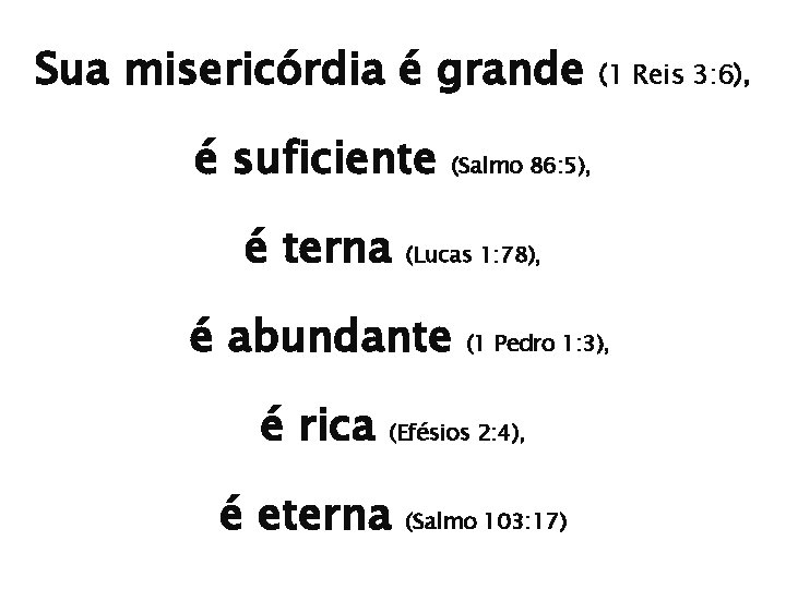 Sua misericórdia é grande é suficiente é terna (Salmo 86: 5), (Lucas 1: 78),