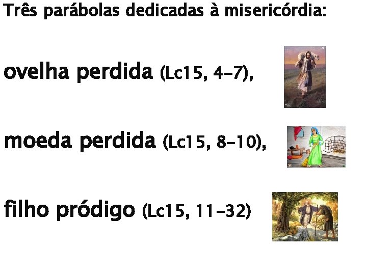 Três parábolas dedicadas à misericórdia: ovelha perdida (Lc 15, 4 -7), moeda perdida (Lc