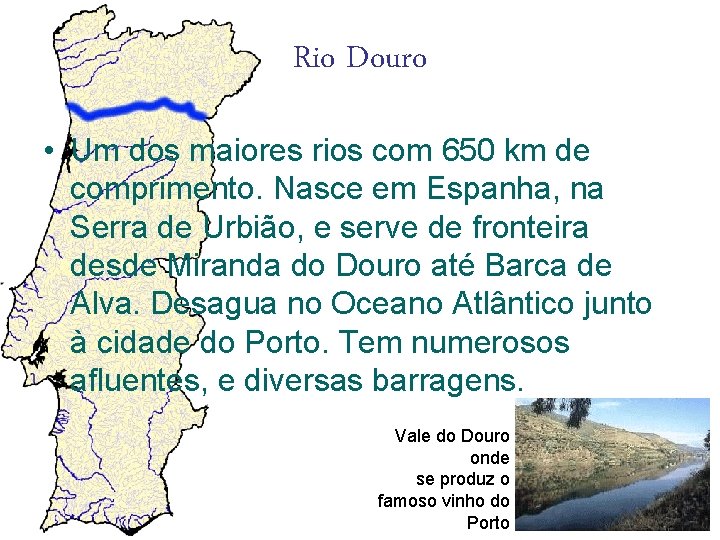 Rio Douro • Um dos maiores rios com 650 km de comprimento. Nasce em