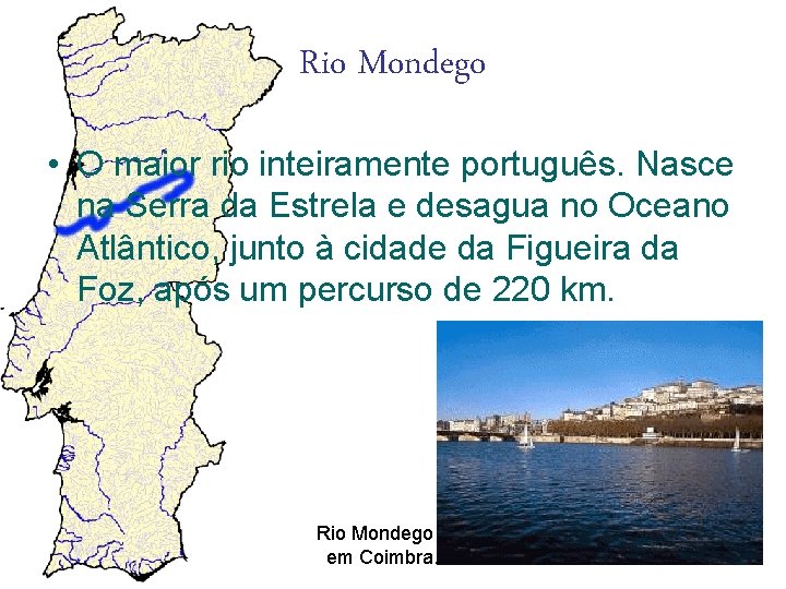 Rio Mondego • O maior rio inteiramente português. Nasce na Serra da Estrela e