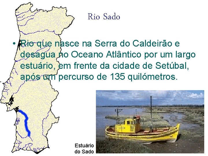 Rio Sado • Rio que nasce na Serra do Caldeirão e desagua no Oceano