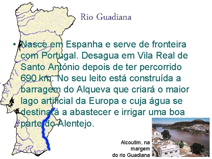 Rio Guadiana • Nasce em Espanha e serve de fronteira com Portugal. Desagua em