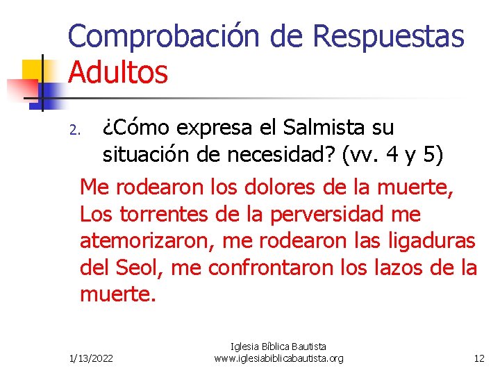 Comprobación de Respuestas Adultos ¿Cómo expresa el Salmista su situación de necesidad? (vv. 4