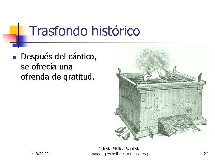 Trasfondo histórico n Después del cántico, se ofrecía una ofrenda de gratitud. 1/13/2022 Iglesia