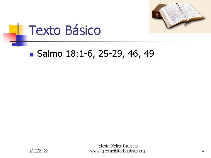 Texto Básico n Salmo 18: 1 -6, 25 -29, 46, 49 1/13/2022 Iglesia Bíblica