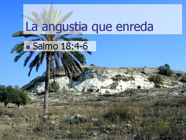La angustia que enreda n Salmo 18: 4 -6 1/13/2022 Iglesia Bíblica Bautista www.