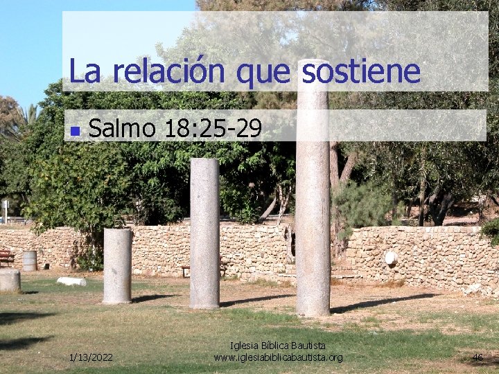 La relación que sostiene n Salmo 18: 25 -29 1/13/2022 Iglesia Bíblica Bautista www.