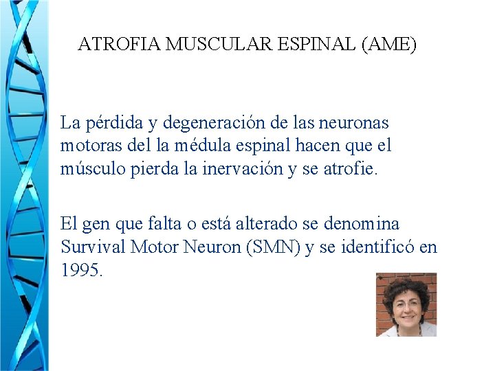 ATROFIA MUSCULAR ESPINAL (AME) • La pérdida y degeneración de las neuronas motoras del