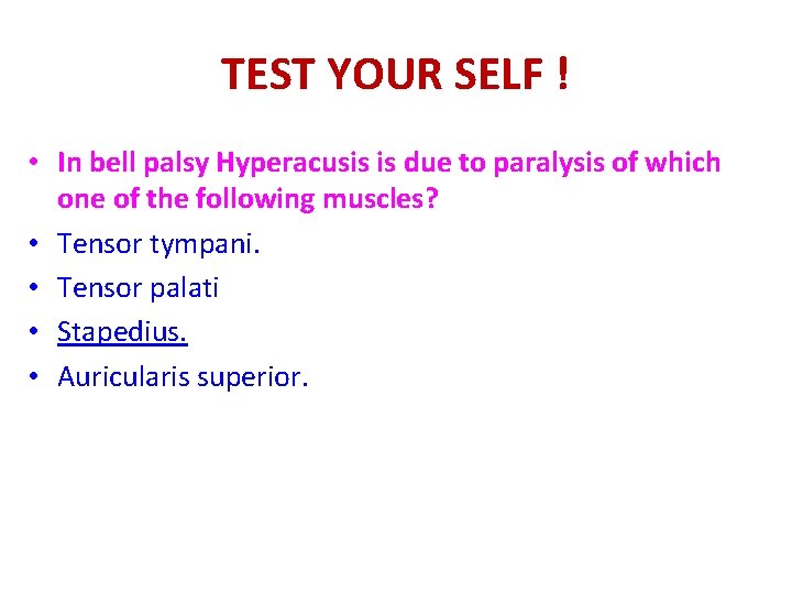 TEST YOUR SELF ! • In bell palsy Hyperacusis is due to paralysis of