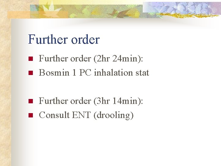 Further order n n Further order (2 hr 24 min): Bosmin 1 PC inhalation