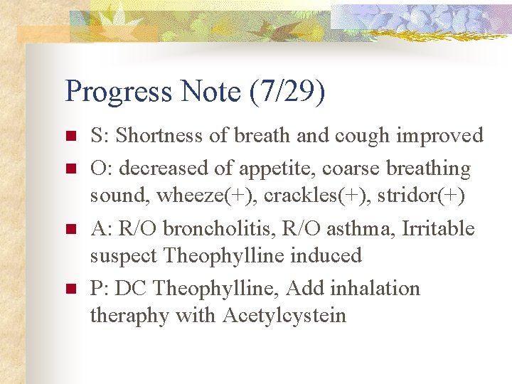 Progress Note (7/29) n n S: Shortness of breath and cough improved O: decreased