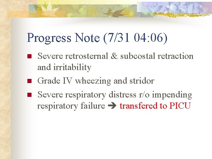 Progress Note (7/31 04: 06) n n n Severe retrosternal & subcostal retraction and