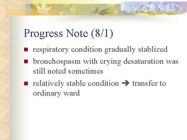Progress Note (8/1) n n n respiratory condition gradually stablized bronchospasm with crying desaturation