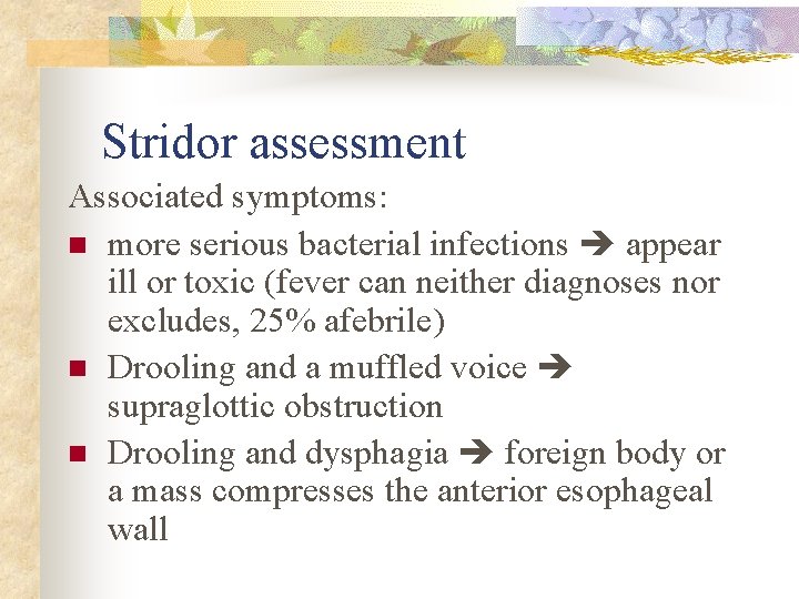 Stridor assessment Associated symptoms: n more serious bacterial infections appear ill or toxic (fever