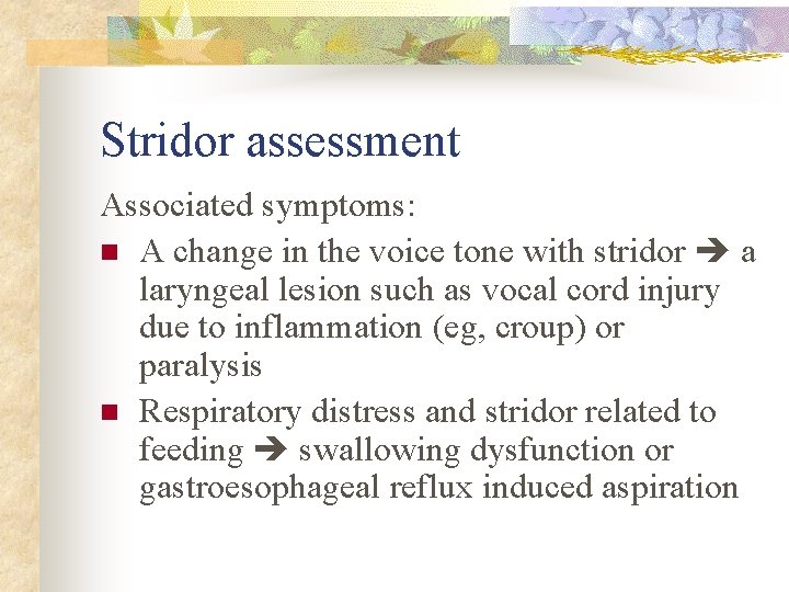 Stridor assessment Associated symptoms: n A change in the voice tone with stridor a