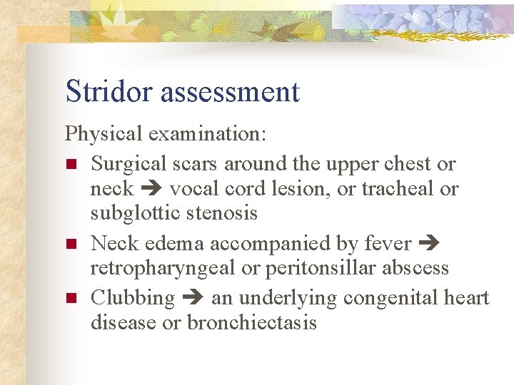 Stridor assessment Physical examination: n Surgical scars around the upper chest or neck vocal