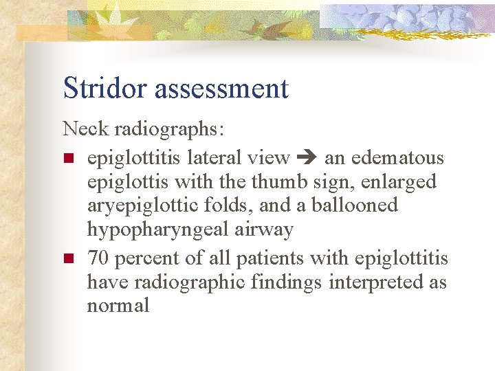 Stridor assessment Neck radiographs: n epiglottitis lateral view an edematous epiglottis with the thumb