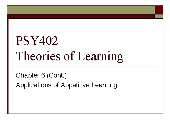 PSY 402 Theories of Learning Chapter 6 (Cont. ) Applications of Appetitive Learning 