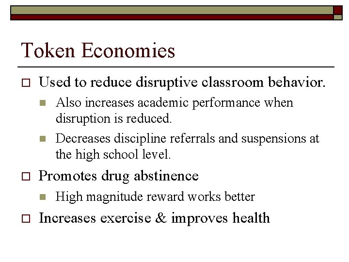 Token Economies o Used to reduce disruptive classroom behavior. n n o Promotes drug