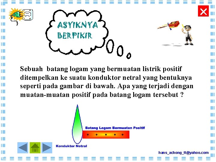  Sebuah batang logam yang bermuatan listrik positif ditempelkan ke suatu konduktor netral yang