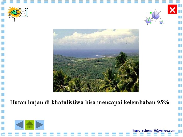  Hutan hujan di khatulistiwa bisa mencapai kelembaban 95% hans_achong_tt@yahoo. com 