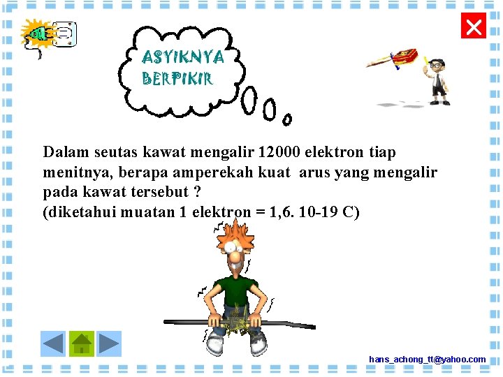  Dalam seutas kawat mengalir 12000 elektron tiap menitnya, berapa amperekah kuat arus yang