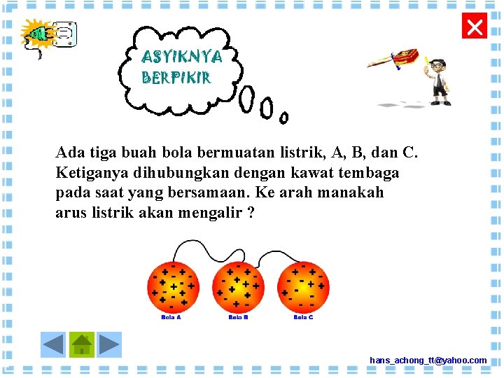  Ada tiga buah bola bermuatan listrik, A, B, dan C. Ketiganya dihubungkan dengan