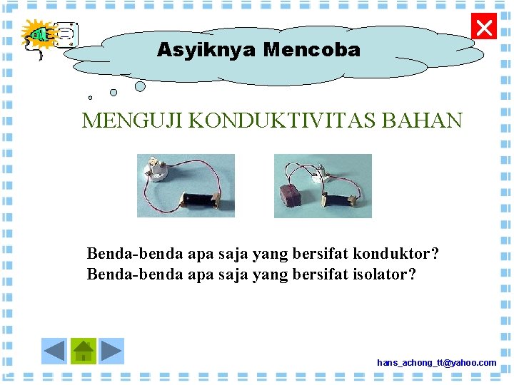  Asyiknya Mencoba MENGUJI KONDUKTIVITAS BAHAN Benda-benda apa saja yang bersifat konduktor? Benda-benda apa