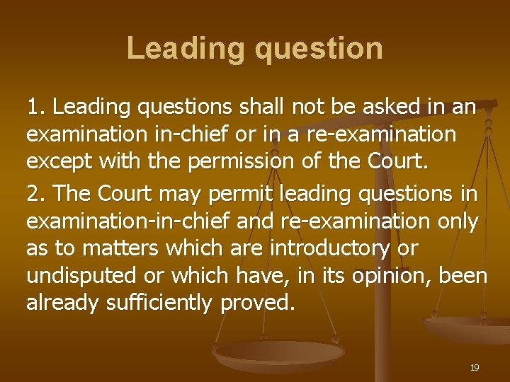 Leading question 1. Leading questions shall not be asked in an examination in-chief or