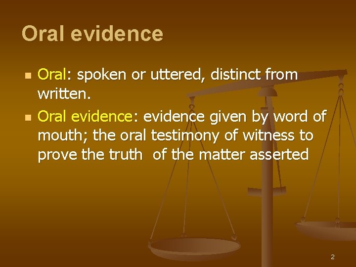 Oral evidence n n Oral: spoken or uttered, distinct from written. Oral evidence: evidence