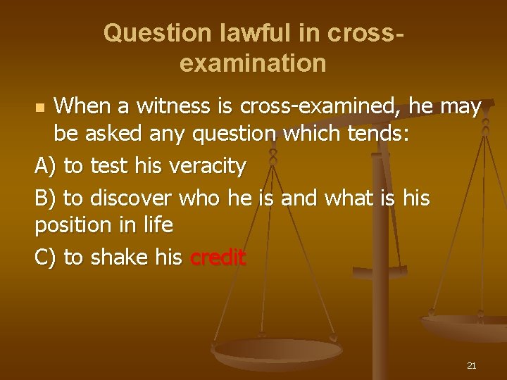 Question lawful in crossexamination When a witness is cross-examined, he may be asked any