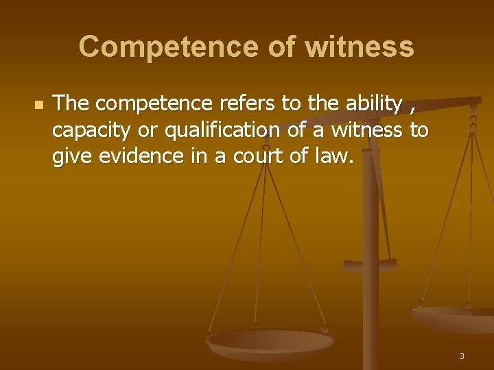 Competence of witness n The competence refers to the ability , capacity or qualification