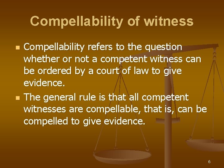 Compellability of witness n n Compellability refers to the question whether or not a