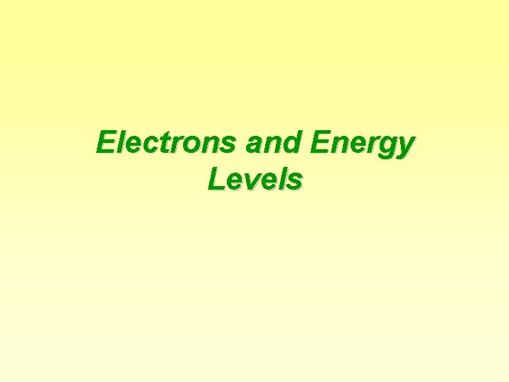 Electrons and Energy Levels What we know about