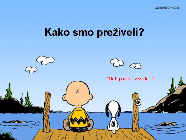 Kako smo preživeli? Uključi zvuk ! 