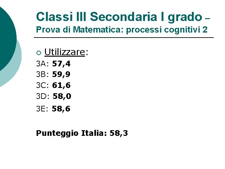 Classi III Secondaria I grado – Prova di Matematica: processi cognitivi 2 ¡ Utilizzare: