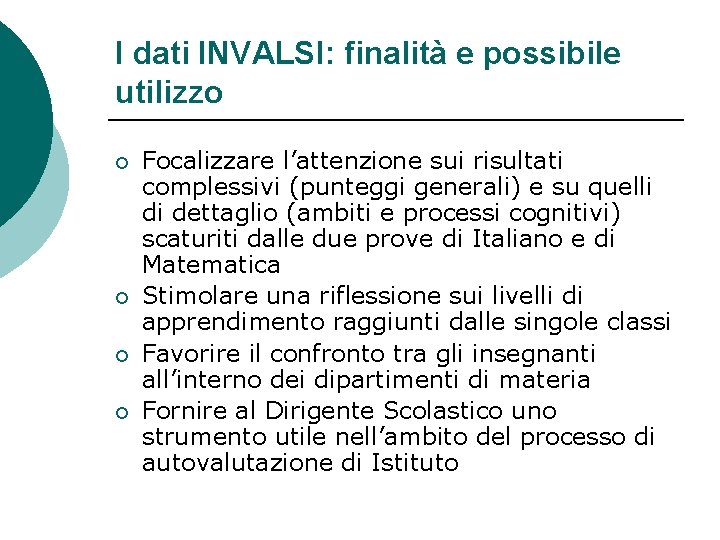 I dati INVALSI: finalità e possibile utilizzo ¡ ¡ Focalizzare l’attenzione sui risultati complessivi