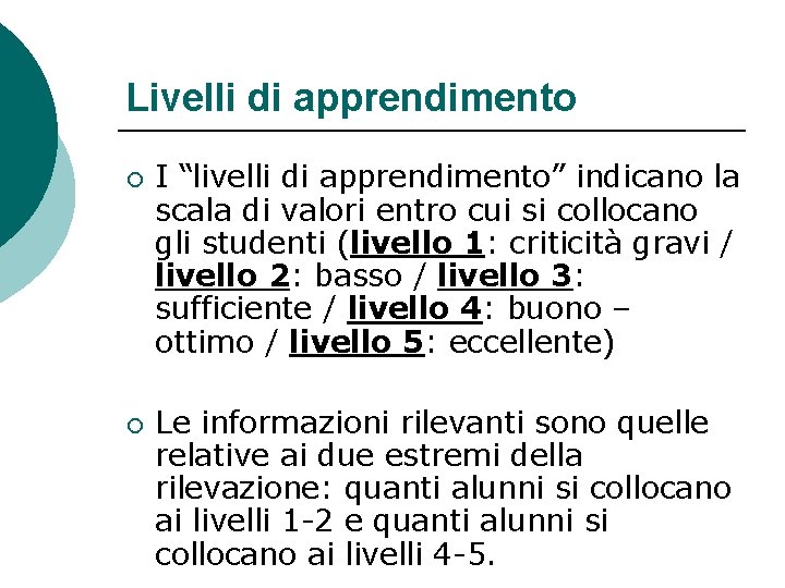 Livelli di apprendimento ¡ ¡ I “livelli di apprendimento” indicano la scala di valori