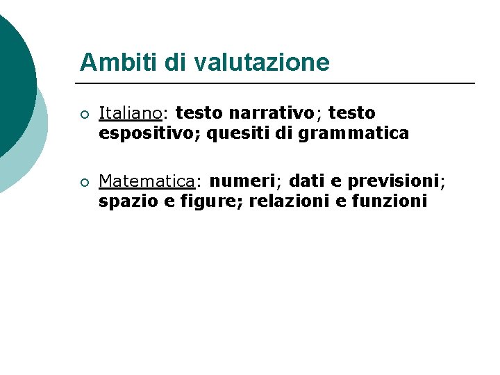 Ambiti di valutazione ¡ Italiano: testo narrativo; testo espositivo; quesiti di grammatica ¡ Matematica: