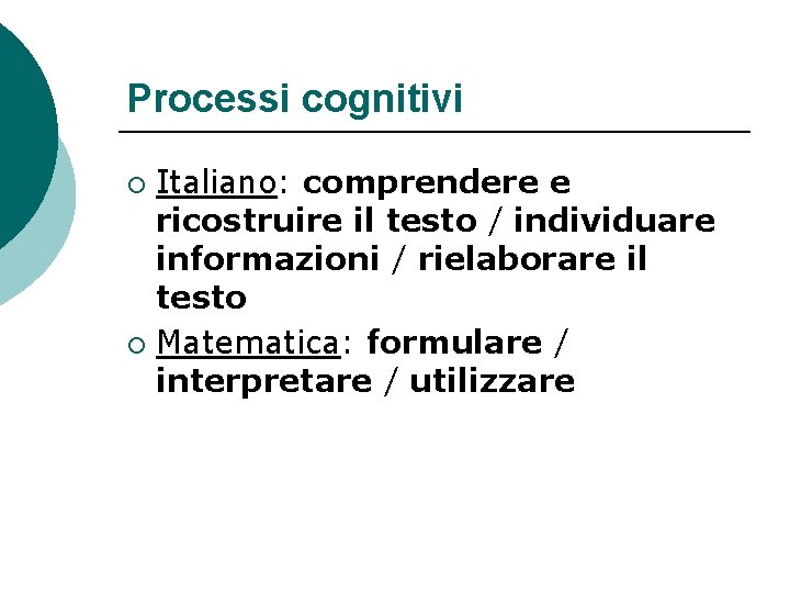 Processi cognitivi Italiano: comprendere e ricostruire il testo / individuare informazioni / rielaborare il