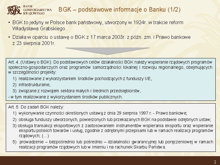 BGK – podstawowe informacje o Banku (1/2) • BGK to jedyny w Polsce bank