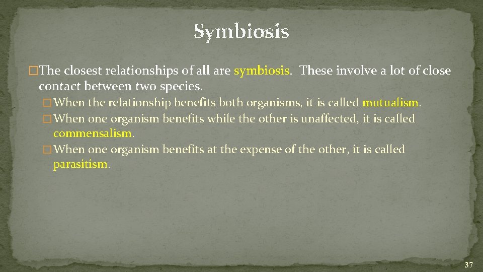 Symbiosis �The closest relationships of all are symbiosis. These involve a lot of close