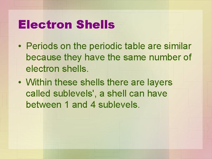 Electron Shells • Periods on the periodic table are similar because they have the