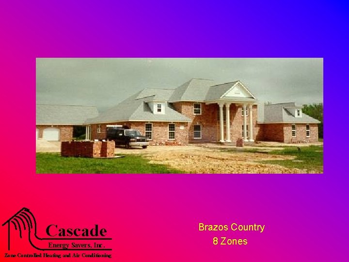 Cascade Energy Savers, Inc. Zone Controlled Heating and Air Conditioning Brazos Country 8 Zones