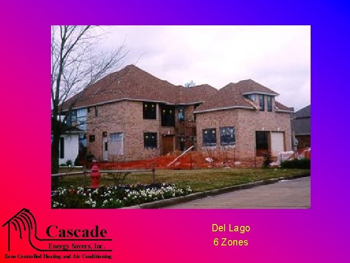 Cascade Energy Savers, Inc. Zone Controlled Heating and Air Conditioning Del Lago 6 Zones