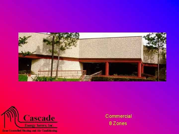 Cascade Energy Savers, Inc. Zone Controlled Heating and Air Conditioning Commercial 8 Zones 