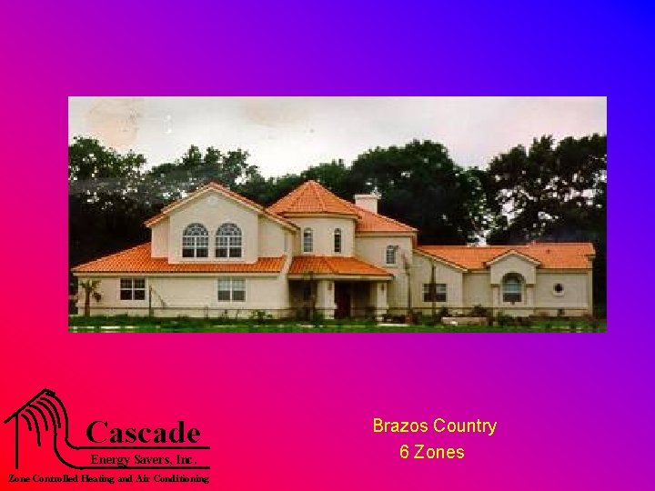 Cascade Energy Savers, Inc. Zone Controlled Heating and Air Conditioning Brazos Country 6 Zones