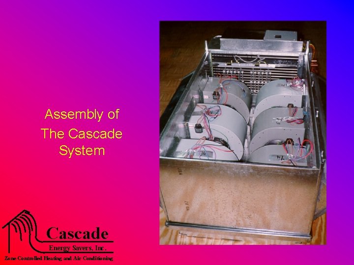 Assembly of The Cascade System Cascade Energy Savers, Inc. Zone Controlled Heating and Air